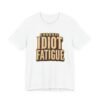 12505557774990417939_2048.jpeg Chronic Idiot Fatigue T-Shirt – Funny Retro Graphic Tee for Sarcastic Humor