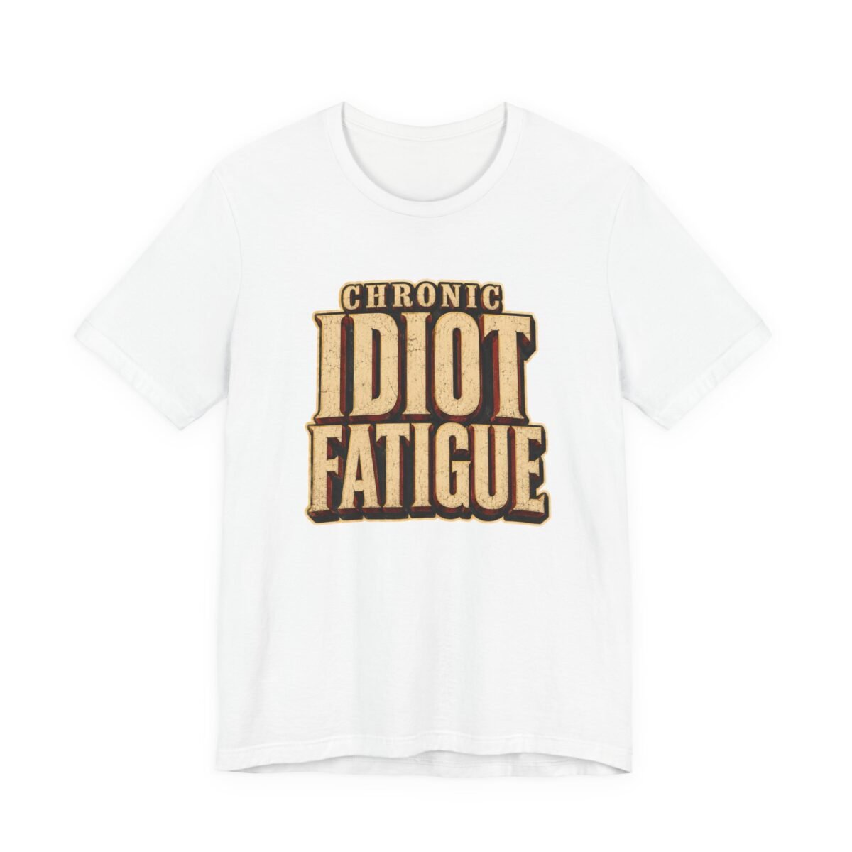 12505557774990417939_2048.jpeg Chronic Idiot Fatigue T-Shirt – Funny Retro Graphic Tee for Sarcastic Humor