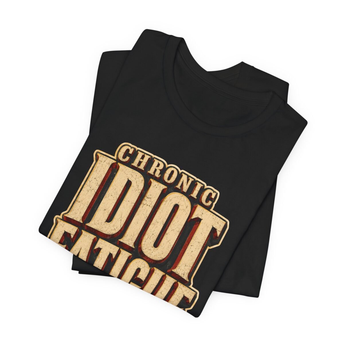 16245331345554579257_2048.jpeg Chronic Idiot Fatigue T-Shirt – Funny Retro Graphic Tee for Sarcastic Humor