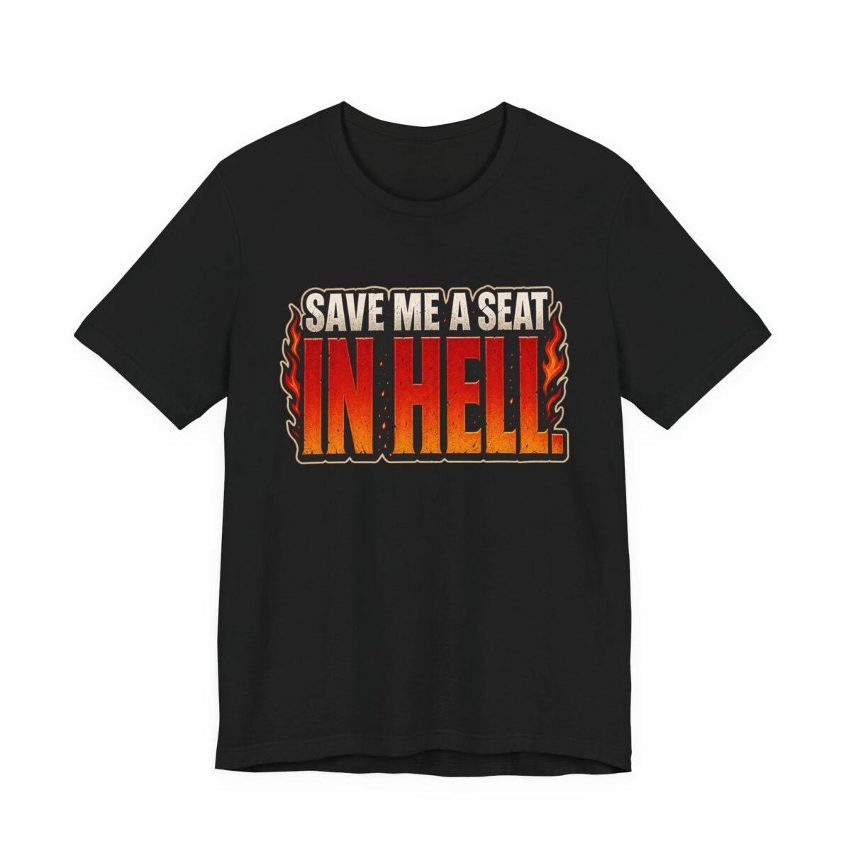 3985174239249071171_2048.jpeg Save Me a Seat in Hell T-Shirt - Retro Flame Graphic Tee