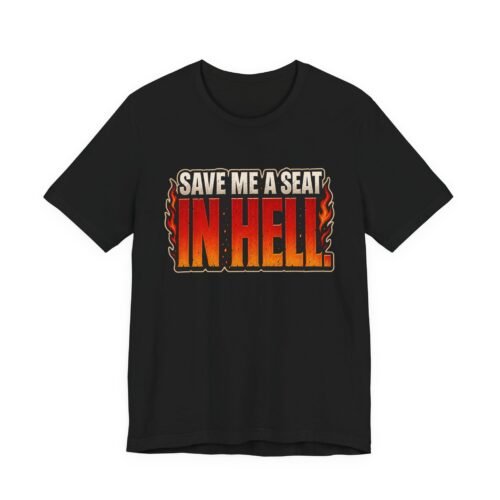 3985174239249071171_2048.jpeg Save Me a Seat in Hell T-Shirt - Retro Flame Graphic Tee