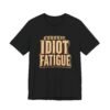 9879494243369998551_2048.jpeg Chronic Idiot Fatigue T-Shirt – Funny Retro Graphic Tee for Sarcastic Humor